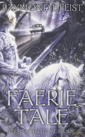 Faerie Tale: Raymond E. Feist - Raymond E. Feist [KSIĄŻKA]