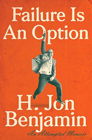 Failure Is An Option An Attempted Memoir - H. Jon Benjamin [KSIĄŻKA]