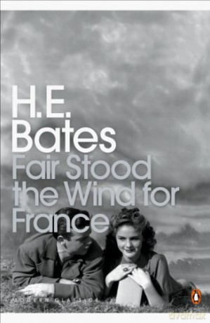 Fair Stood the Wind for France (Penguin Modern Classics) - H. E. Bates [KSIĄŻKA]