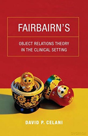 Fairbairn's Object Relations Theory in the Clinical Setting - David P. Celani [KSIĄŻKA]