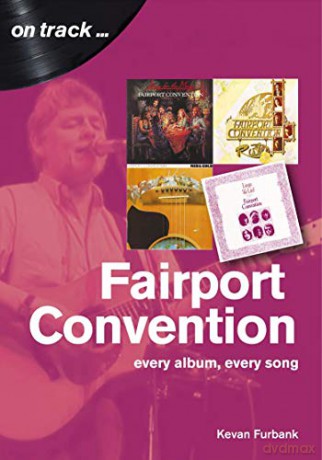 Fairport Convention On Track: Every Album, Every Song - Kevan Furbank [KSIĄŻKA]