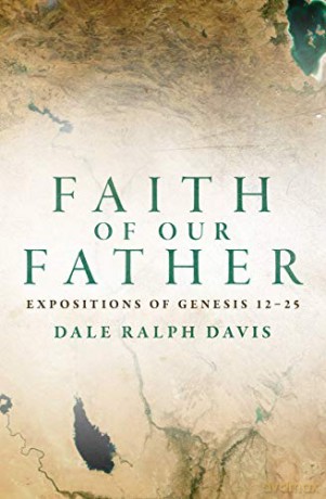 Faith of Our Father: Expositions of Genesis 12-25 - Dale Ralph Davis [KSIĄŻKA]