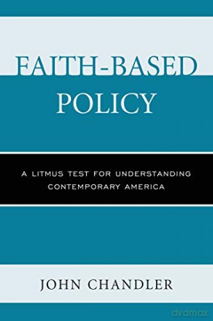 Faith-Based Policy: A Litmus Test for Understanding Contemporary America - John Chandler [KSIĄŻKA]