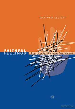 Faithful feelings: Emotion In The New Testament - Matthew Elliott [KSIĄŻKA]