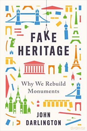 Fake Heritage: Why We Rebuild Monuments [KSIĄŻKA]