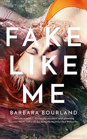 Fake Like Me - Barbara Bourland [KSIĄŻKA]