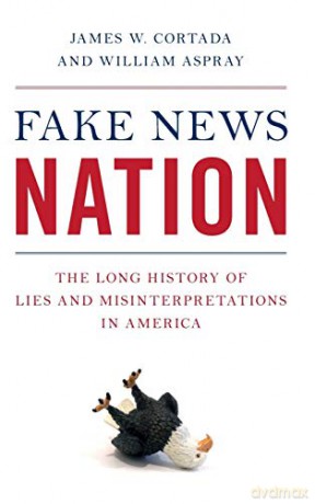 Fake News Nation: The Long History of Lies and Misinterpretations in America - James W. Cortada [KSIĄŻKA]