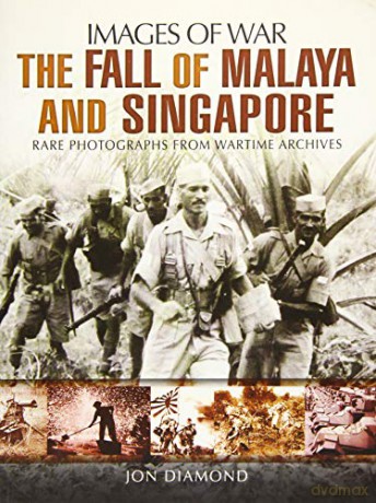 Fall of Malaya and Singapore: Images of War - Jon Diamond [KSIĄŻKA]
