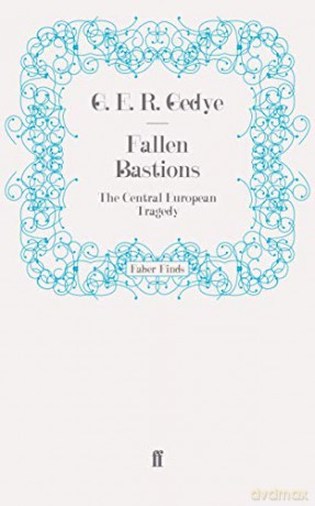 Fallen Bastions: The Central European Tragedy - G. E. R. Gedye [KSIĄŻKA]