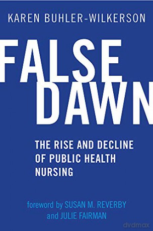 False Dawn: The Rise and Decline of Public Health Nursing (Critical Issues in Health and Medicine Series) - Karen Buhler-Wilkerson (author [KSIĄŻKA]