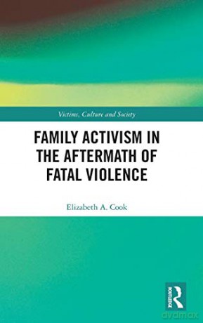 Family Activism in the Aftermath of Fatal Violence (Victims, Culture and Society) - Elizabeth A. Cook [KSIĄŻKA]