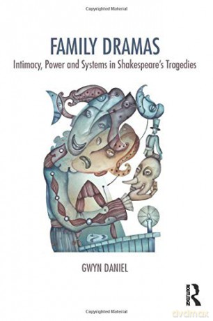 Family Dramas: Intimacy, Power and Systems in Shakespeare's Tragedies (The Systemic Thinking and Practice Series) - Gwyn Daniel [KSIĄŻKA]