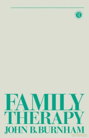 Family Therapy: First Steps Towards a Systemic Approach (Tavistock Library of Social Work Practice) - John B. Burnham [KSIĄŻKA]