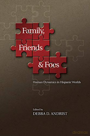 Family, Friends and Foes: Human Dynamics in Hispanic Worlds - Debra D. Andrist [KSIĄŻKA]