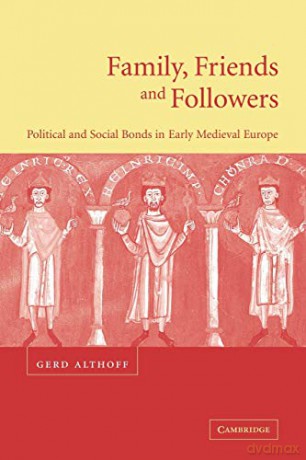 Family, Friends and Followers: Political and Social Bonds in Early Medieval Europe (Cambridge Medieval Textbooks (Paperback)) - Gerd Althoff [KSIĄŻKA]