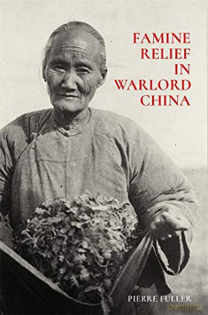Famine Relief in Warlord China: 423 (Harvard East Asian Monographs) - Pierre Fuller [KSIĄŻKA]