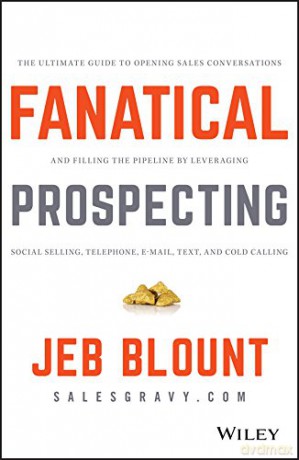Fanatical Prospecting: The Ultimate Guide to Opening Sales Conversations and Filling the Pipeline - Jeb Blount [KSIĄŻKA]