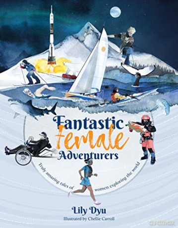 Fantastic Female Adventurers - Truly amazing tales of women exploring the world - Lily Dyu [KSIĄŻKA]