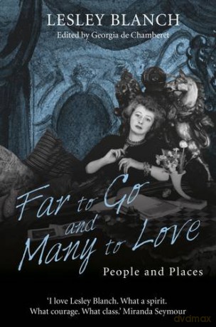 Far to Go and Many to Love: People and Places - Lesley Blanch [KSIĄŻKA]