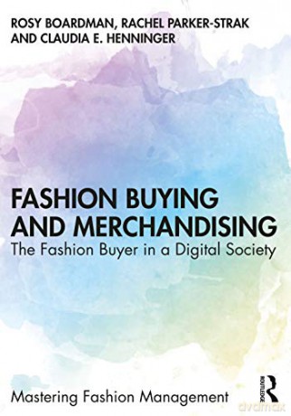 Fashion Buying and Merchandising: The Fashion Buyer in a Digital Society (Mastering Fashion Management) - Rosy Boardman [KSIĄŻKA]
