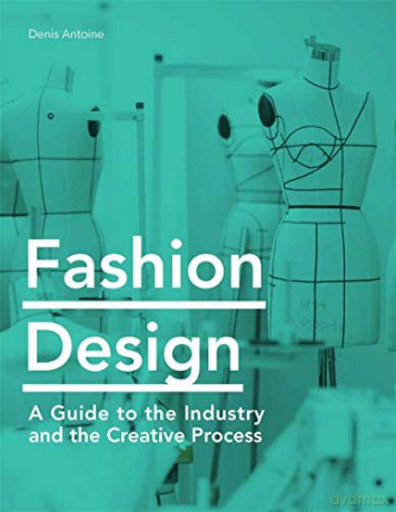 Fashion Design: A Guide to the Industry and the Creative Process - Denis Antoine [KSIĄŻKA]