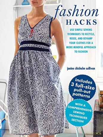 Fashion Hacks: Use simple sewing techniques to recycle, reuse, and revamp your clothes for a more mindful approach to fashion - Janine Chisholm Sullivan [KSIĄŻKA]