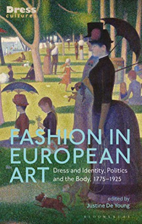 Fashion in European Art: Dress and Identity, Politics and the Body, 1775-1925 (Dress Cultures) - Justine De Young (Ed) [KSIĄŻKA]