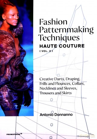 Fashion Patternmaking Techniques - Haute Couture (vol. 2): Creative Darts, Draping, Frills and Flounces, Collars, Necklines and Sleeves, Trousers and Skirts (Mode-Bijoux) - Antonio Donnanno [KSIĄŻKA]