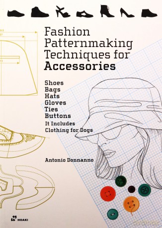 Fashion Patternmaking Techniques for Accessories: Shoes, Bags, Hats, Gloves, Ties, Buttons and Dog Clothing - Antonio Donnanno [KSIĄŻKA]