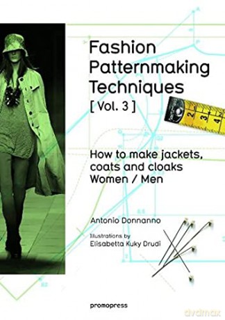 Fashion Patternmaking Techniques: How to Make Jackets, Coats and Cloaks for Women and Men: Volume 3 - Antonio Donnanno [KSIĄŻKA]