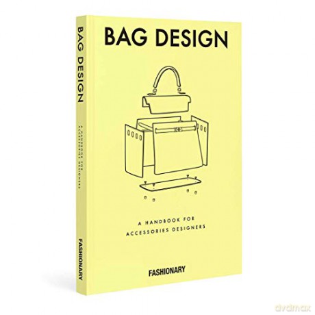 Fashionary Bag Design: A Handbook for Accessories Designers [KSIĄŻKA]