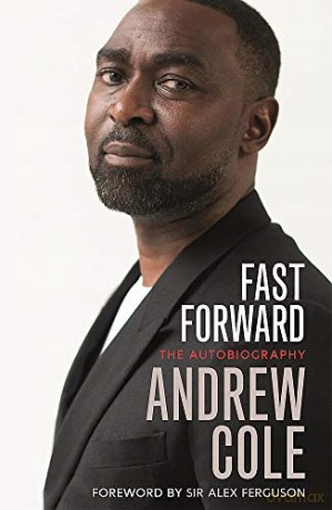 Fast Forward: The Autobiography: The Hard Road to Football Success - Andrew Cole [KSIĄŻKA]