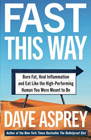 FAST THIS WAY: Burn Fat, Heal Inflammation and Eat Like the High-Performing Human You Were Meant to Be (Bulletproof 6) - Dave Asprey [KSIĄŻKA]