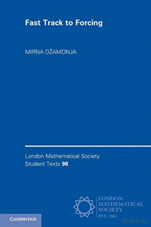Fast Track to Forcing: 98 (London Mathematical Society Student Texts, Series Number 98) - Mirna Džamonja [KSIĄŻKA]
