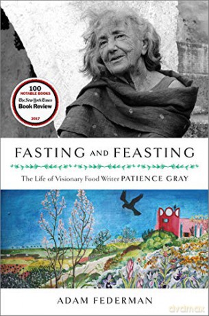 Fasting and Feasting: The Life of Visionary Food Writer Patience Gray - Adam Federman [KSIĄŻKA]