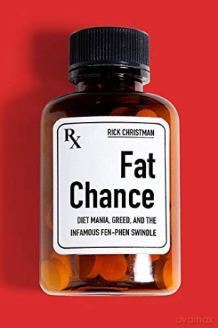 Fat Chance: Diet Mania, Greed, and the Infamous Fen-Phen Swindle - Rick Christman [KSIĄŻKA]