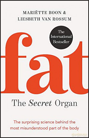 Fat: the Secret Organ: The surprising science behind the most misunderstood part of the body - Mariette Boon [KSIĄŻKA]