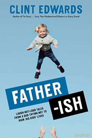 Father-ish: Laugh-Out-Loud Tales From a Dad Trying Not to Ruin His Kids' Lives - Clint Edwards [KSIĄŻKA]