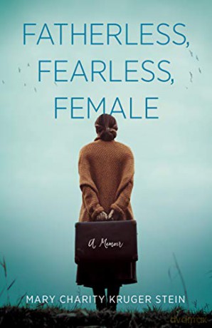 Fatherless, Fearless, Female: A Memoir - Mary Charity Kruger Stein [KSIĄŻKA]