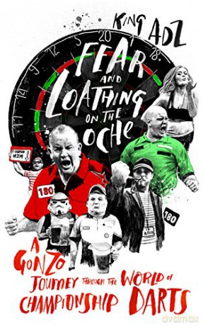 Fear and Loathing on the Oche: A Gonzo Journey Through the World of Championship Darts (Shortlisted for the 2018 William Hill Sports Book of the Year) - King ADZ [KSIĄŻKA]