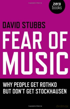 Fear of Music: Why People Get Rothko But Don't Get Stockhausen (Zero Books) - David Stubbs [KSIĄŻKA]