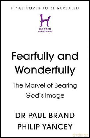 Fearfully and Wonderfully: The marvel of bearing God's image - Philip Yancey [KSIĄŻKA]