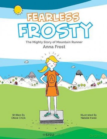 Fearless Frosty: The Mighty Story Of Mountain Runner Anna Frost - Chick Chloe [KSIĄŻKA]