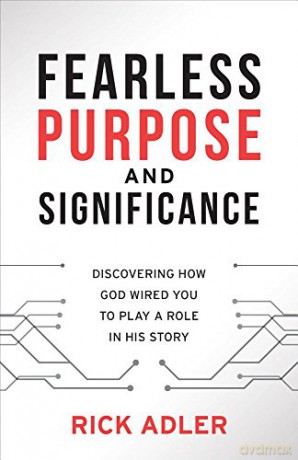 Fearless Purpose and Significance: Discovering How God Wired You to Play a Role in His Story - Rick Adler [KSIĄŻKA]