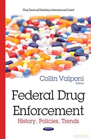 Federal Drug Enforcement: History, Policies, Trends (Drug Transit and Distribution, Interception and Control) - Collin Valponi [KSIĄŻKA]