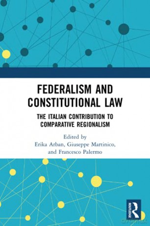 Federalism and Constitutional Law: The Italian Contribution to Comparative Regionalism - Erika Arban [KSIĄŻKA]