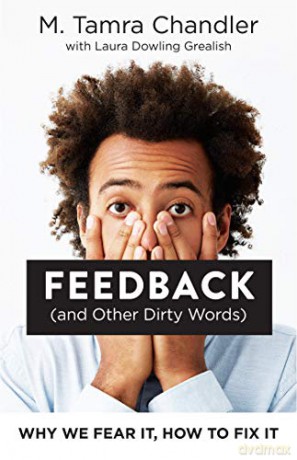 Feedback (and Other Dirty Words): Why We Fear It, How to Fix It - M. Tamra Chandler [KSIĄŻKA]