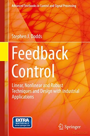 Feedback Control: Linear, Nonlinear and Robust Techniques and Design with Industrial Applications (Advanced Textbooks in Control and Signal Processing) - Stephen J. Dodds [KSIĄŻKA]