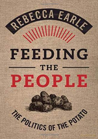 Feeding the People: The Politics of the Potato - Rebecca Earle [KSIĄŻKA]