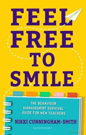 Feel Free to Smile: A behaviour management survival guide for new teachers: The behaviour management survival guide for new teachers - Nikki Cunningham-Smith [KSIĄŻKA]